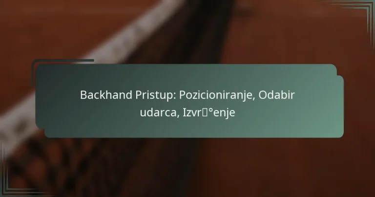 Backhand Pristup: Pozicioniranje, Odabir udarca, Izvršenje