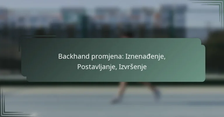 Backhand promjena: Iznenađenje, Postavljanje, Izvršenje