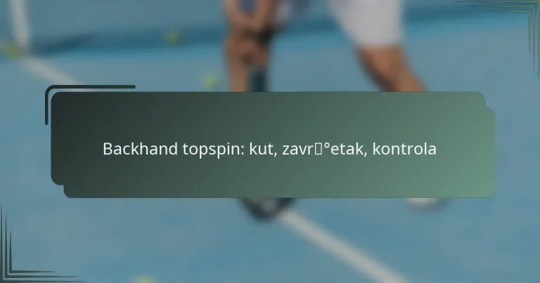 Backhand topspin: kut, završetak, kontrola
