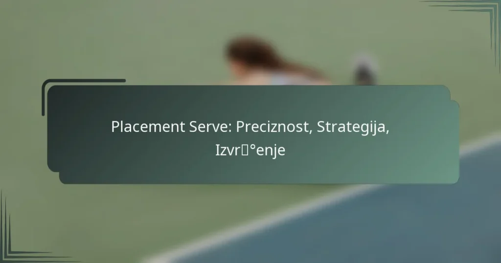 Placement Serve: Preciznost, Strategija, Izvršenje