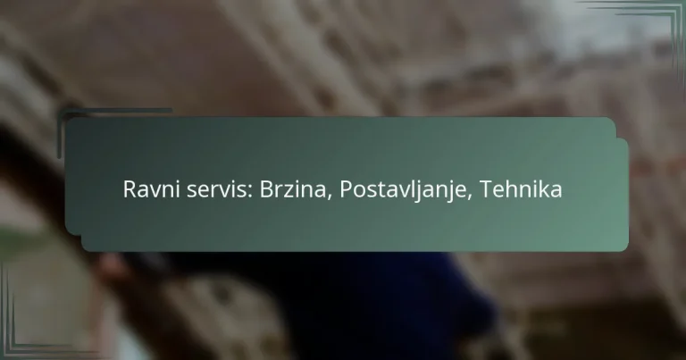 Ravni servis: Brzina, Postavljanje, Tehnika