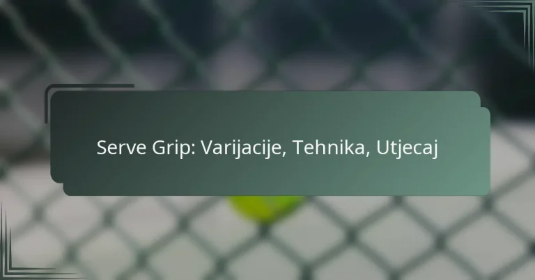 Serve Grip: Varijacije, Tehnika, Utjecaj