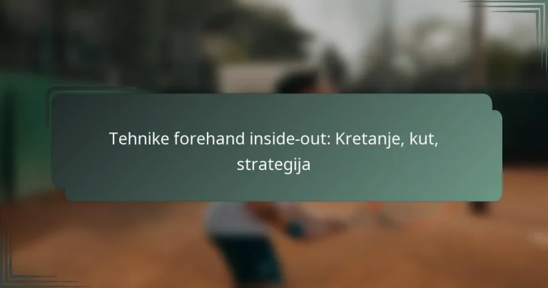 Tehnike forehand inside-out: Kretanje, kut, strategija