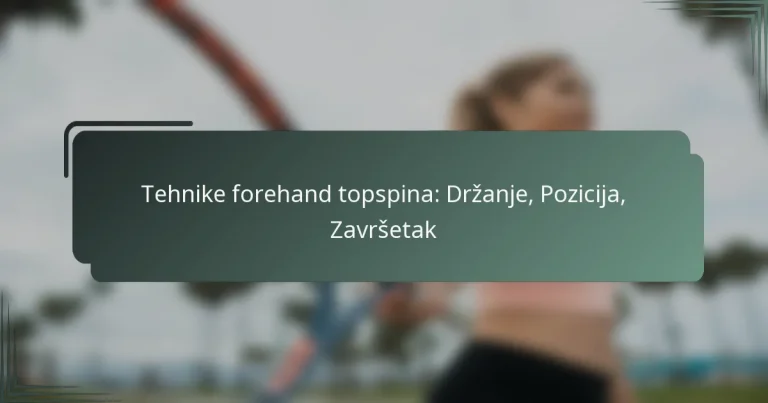 Tehnike forehand topspina: Držanje, Pozicija, Završetak
