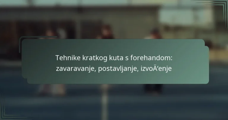Tehnike kratkog kuta s forehandom: zavaravanje, postavljanje, izvođenje