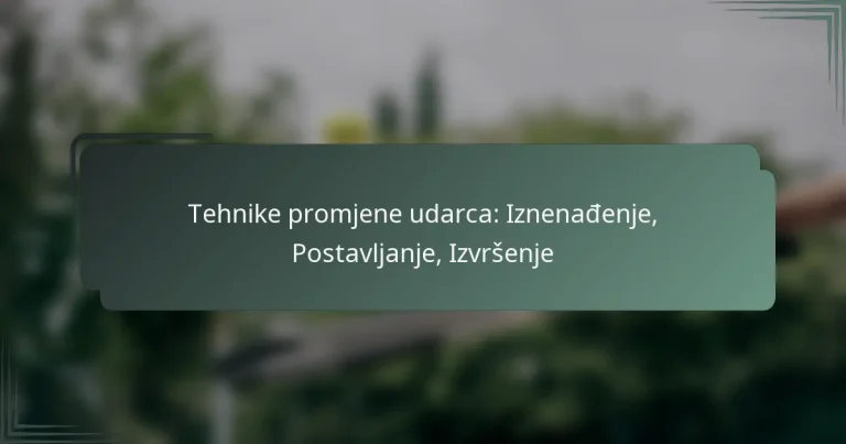 Tehnike promjene udarca: Iznenađenje, Postavljanje, Izvršenje