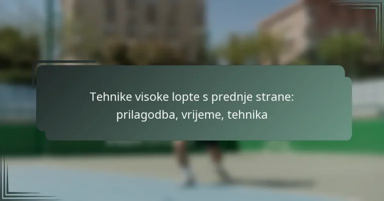 Tehnike visoke lopte s prednje strane: prilagodba, vrijeme, tehnika