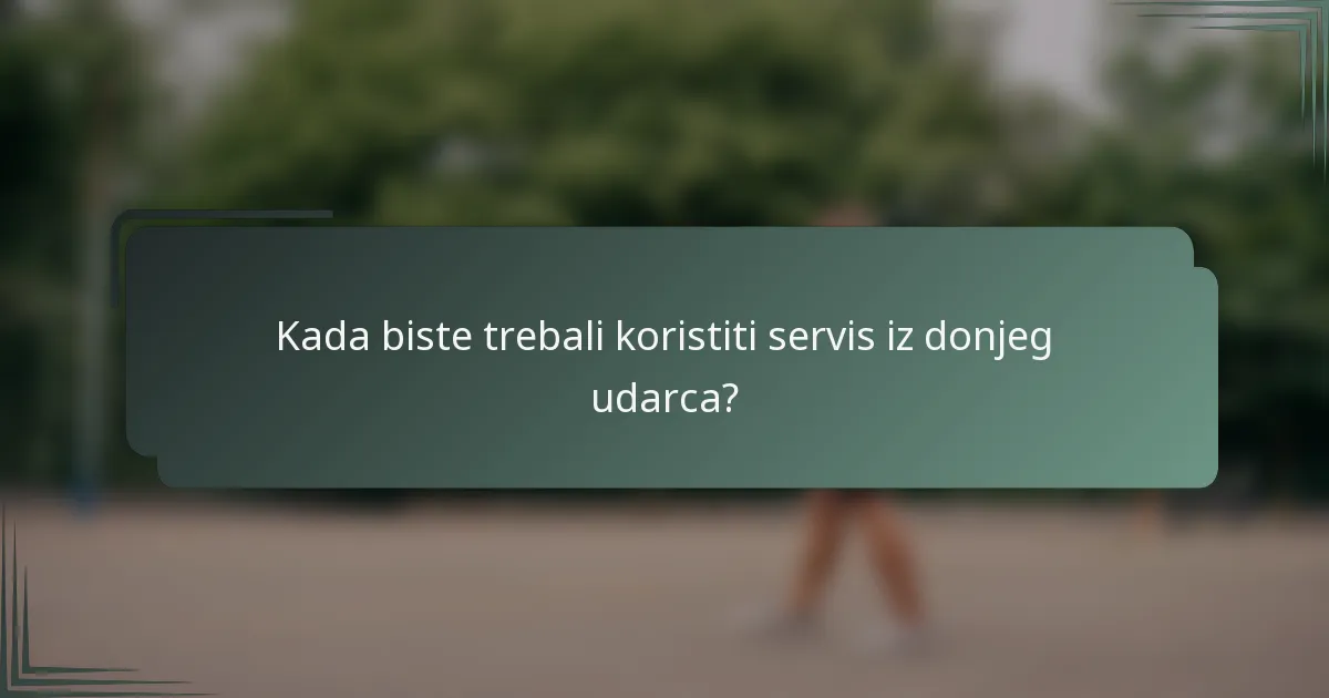 Kada biste trebali koristiti servis iz donjeg udarca?