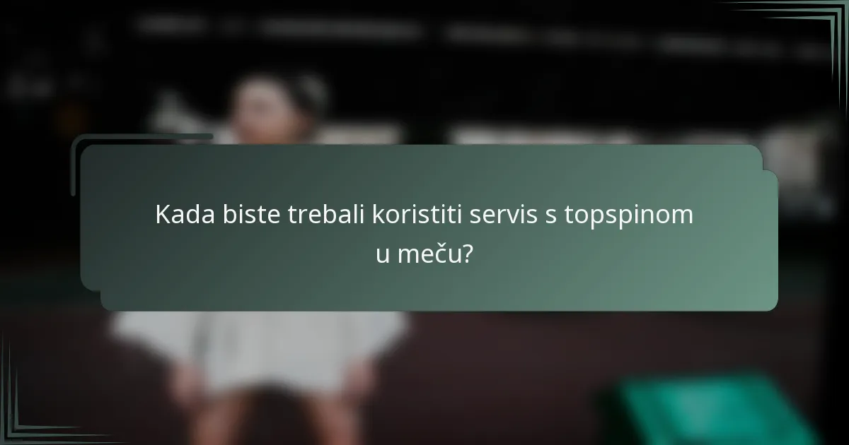 Kada biste trebali koristiti servis s topspinom u meču?