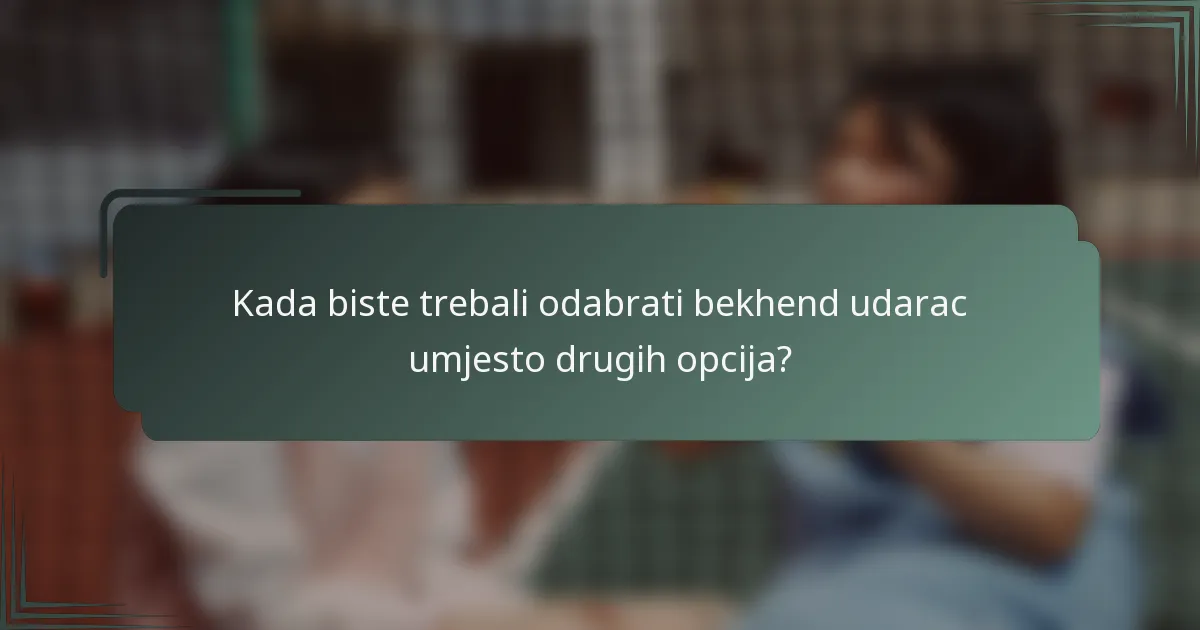 Kada biste trebali odabrati bekhend udarac umjesto drugih opcija?