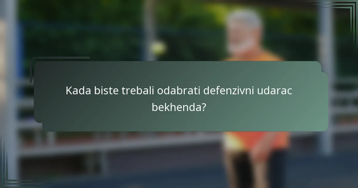 Kada biste trebali odabrati defenzivni udarac bekhenda?