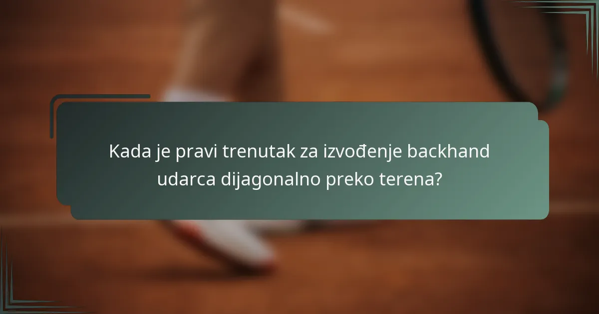 Kada je pravi trenutak za izvođenje backhand udarca dijagonalno preko terena?