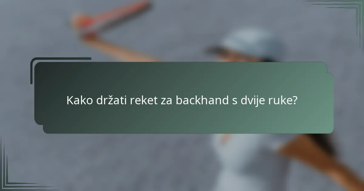 Kako držati reket za backhand s dvije ruke?