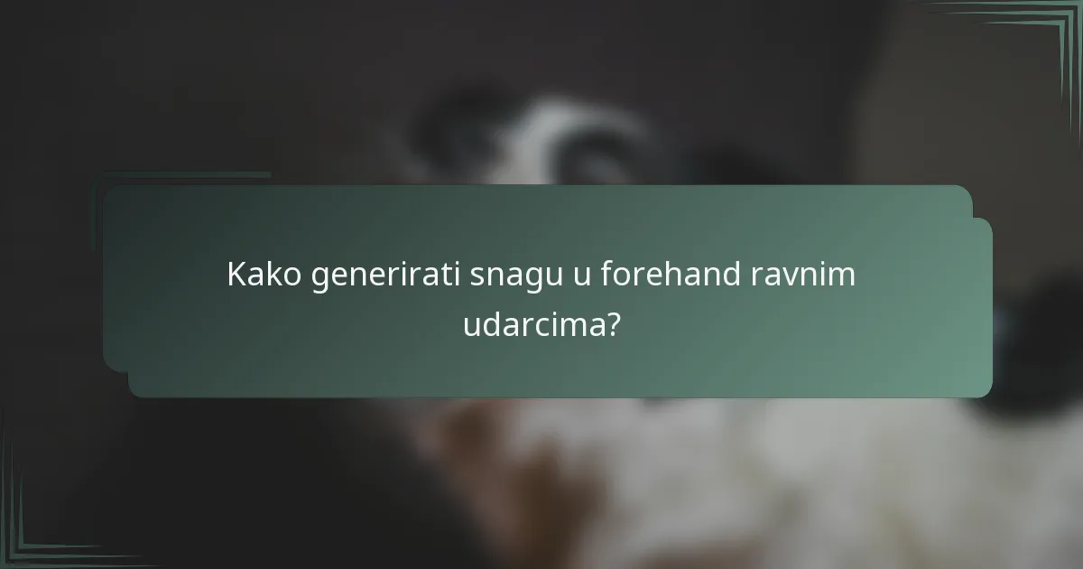 Kako generirati snagu u forehand ravnim udarcima?