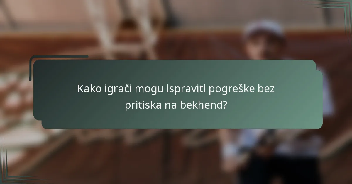 Kako igrači mogu ispraviti pogreške bez pritiska na bekhend?