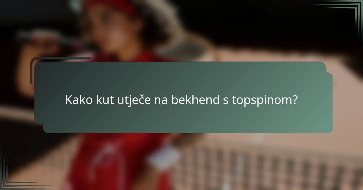 Kako kut utječe na bekhend s topspinom?