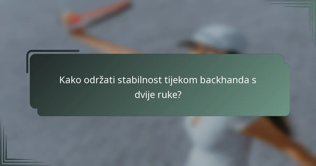 Kako održati stabilnost tijekom backhanda s dvije ruke?