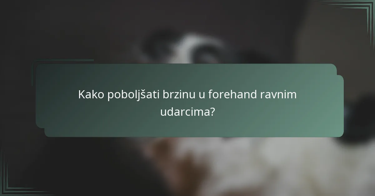 Kako poboljšati brzinu u forehand ravnim udarcima?