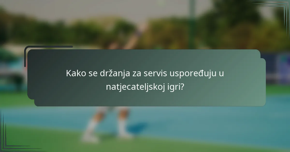 Kako se držanja za servis uspoređuju u natjecateljskoj igri?