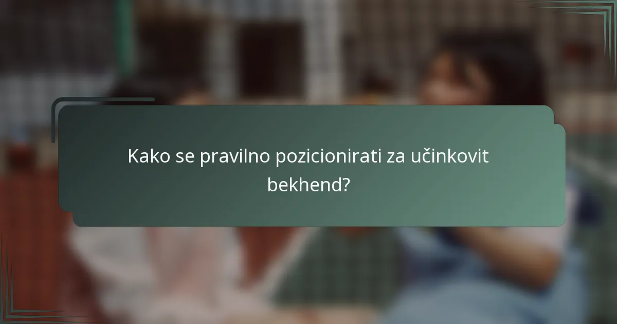 Kako se pravilno pozicionirati za učinkovit bekhend?