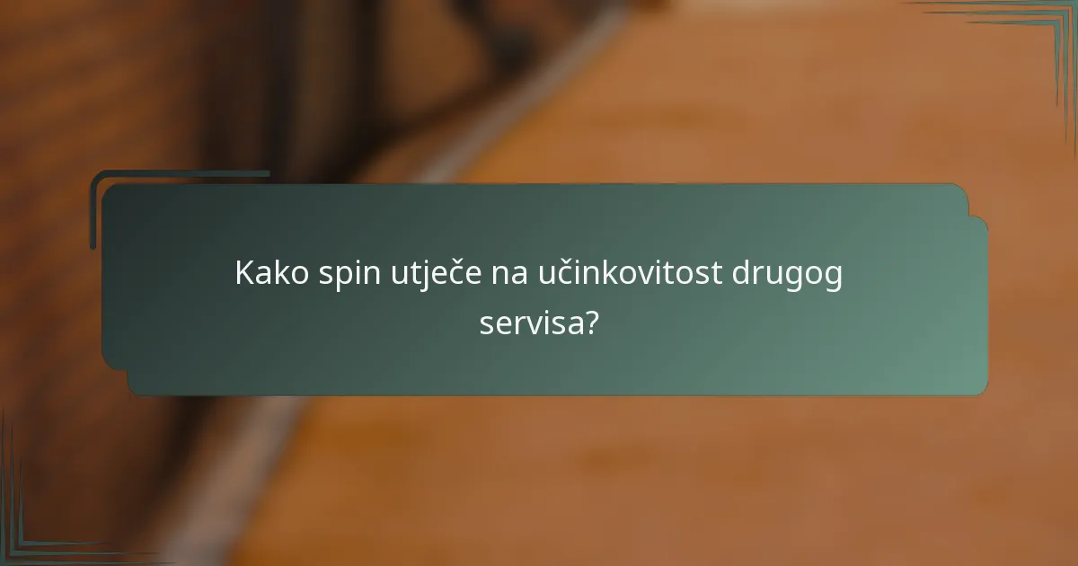 Kako spin utječe na učinkovitost drugog servisa?