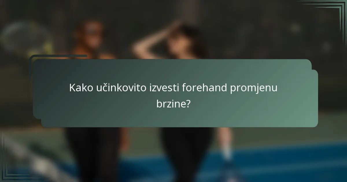 Kako učinkovito izvesti forehand promjenu brzine?