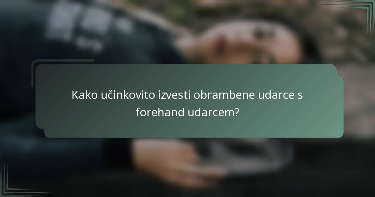 Kako učinkovito izvesti obrambene udarce s forehand udarcem?