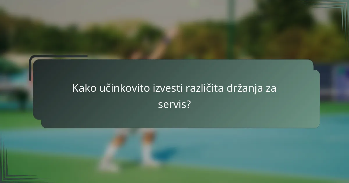 Kako učinkovito izvesti različita držanja za servis?