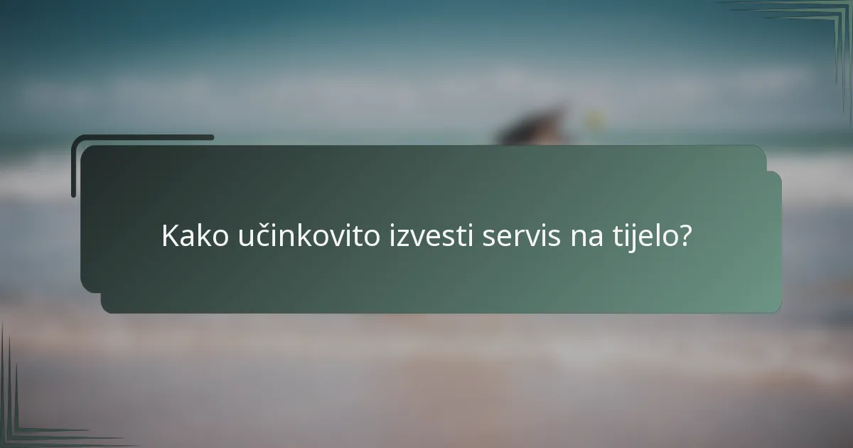 Kako učinkovito izvesti servis na tijelo?