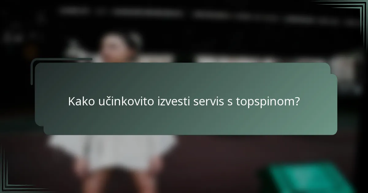Kako učinkovito izvesti servis s topspinom?