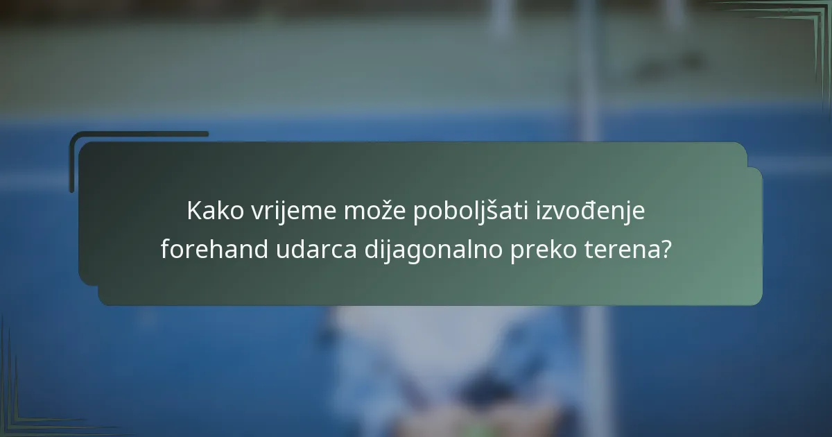 Kako vrijeme može poboljšati izvođenje forehand udarca dijagonalno preko terena?