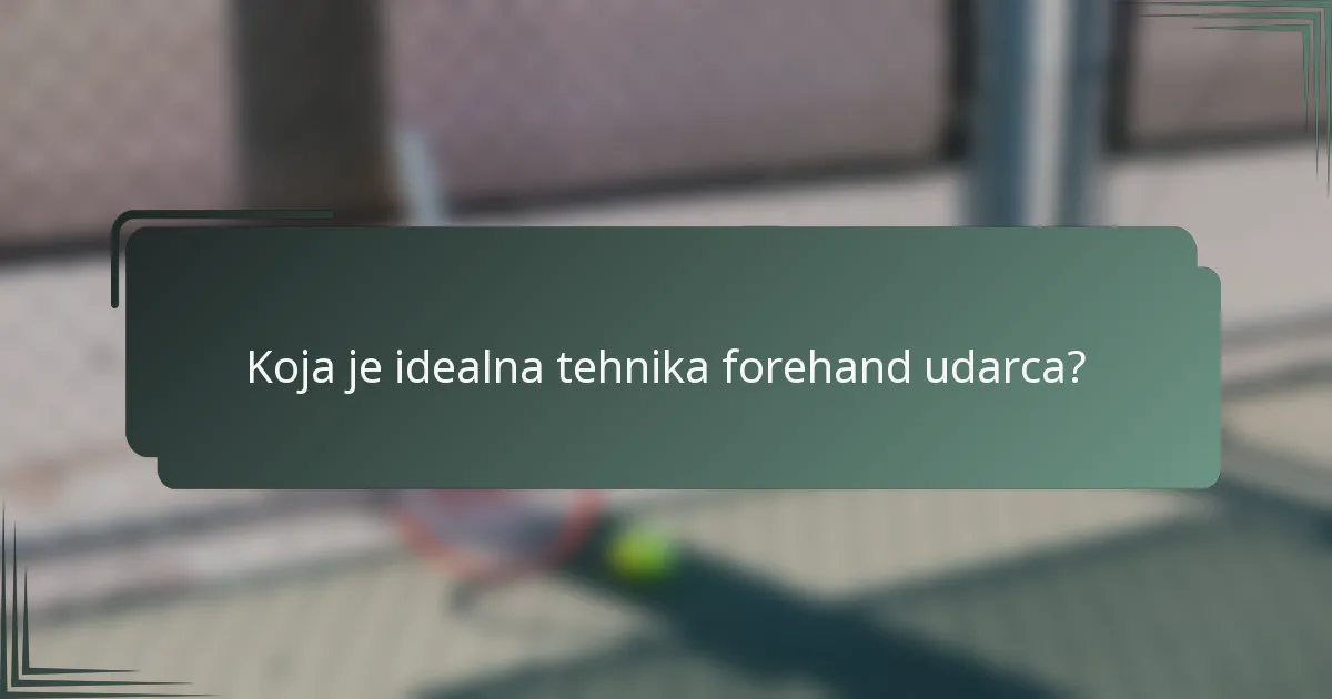 Koja je idealna tehnika forehand udarca?