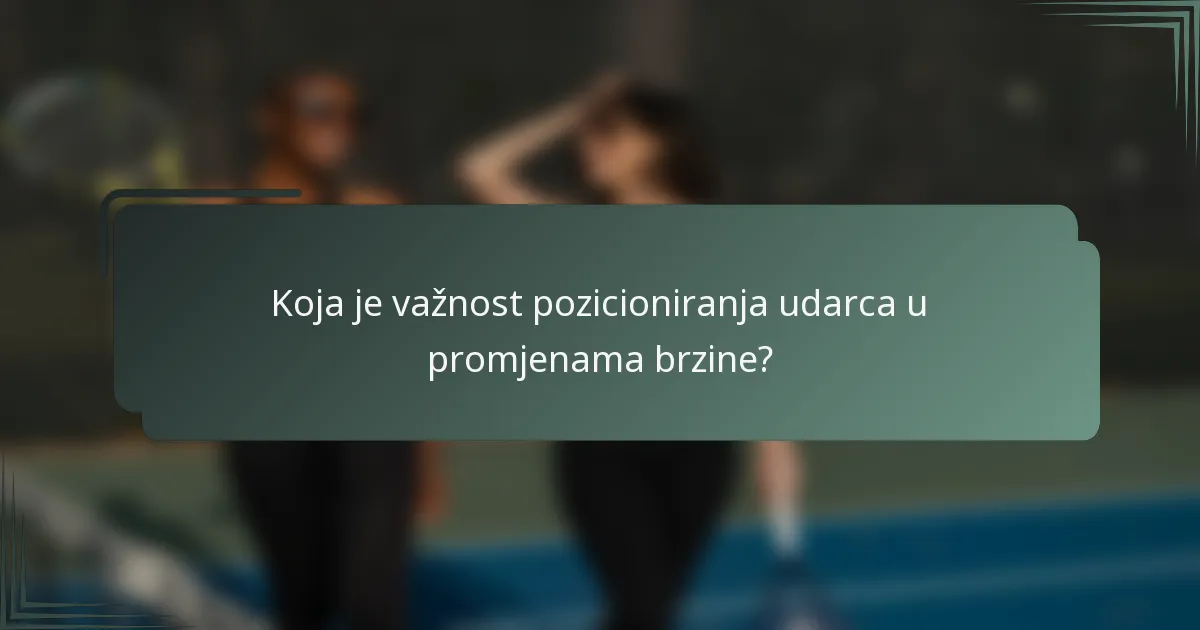 Koja je važnost pozicioniranja udarca u promjenama brzine?