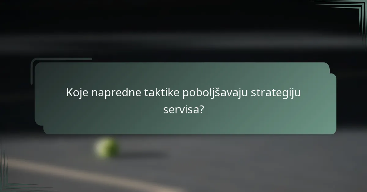 Koje napredne taktike poboljšavaju strategiju servisa?