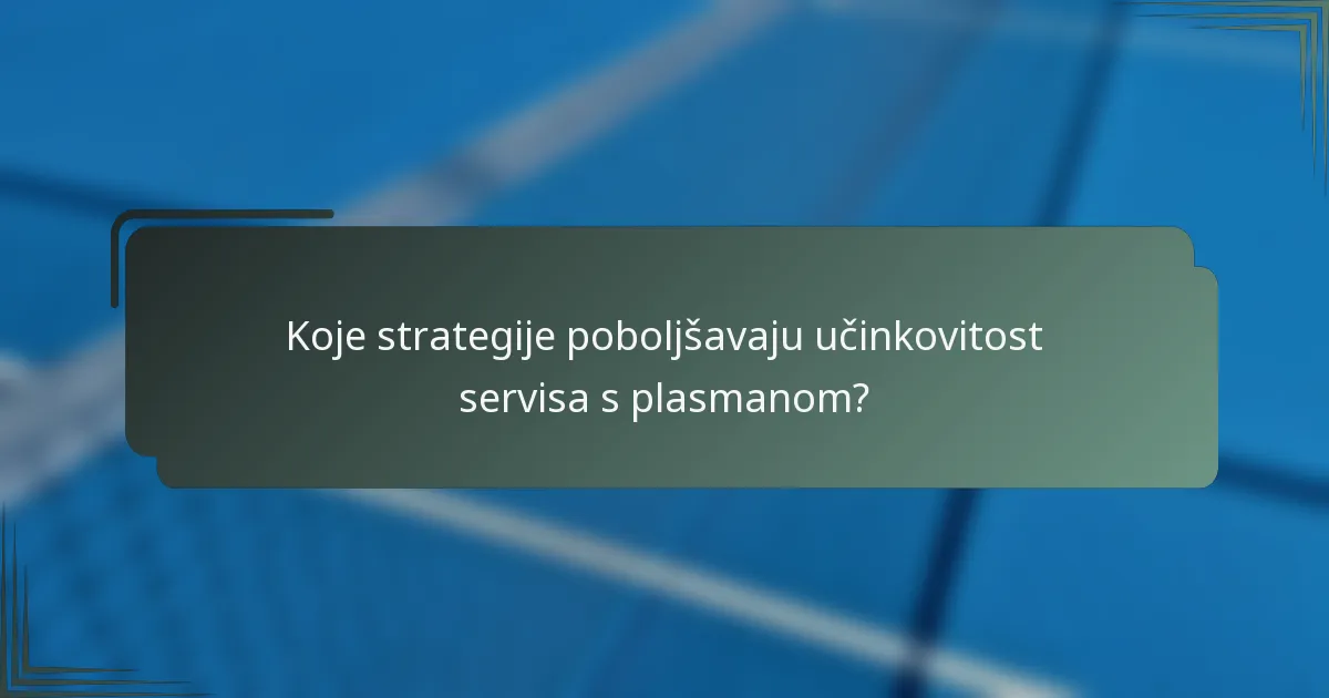 Koje strategije poboljšavaju učinkovitost servisa s plasmanom?