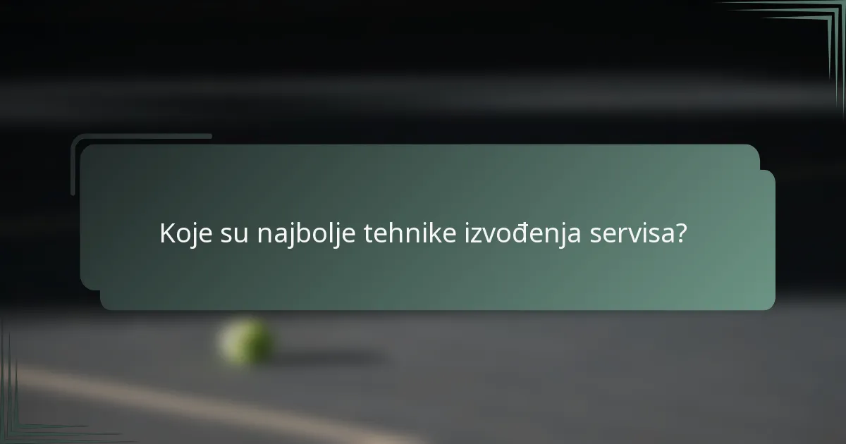 Koje su najbolje tehnike izvođenja servisa?