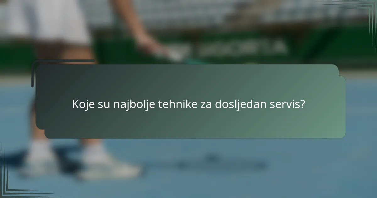 Koje su najbolje tehnike za dosljedan servis?