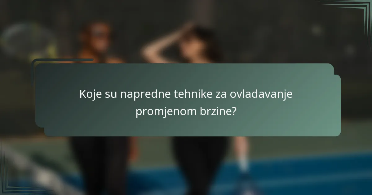 Koje su napredne tehnike za ovladavanje promjenom brzine?