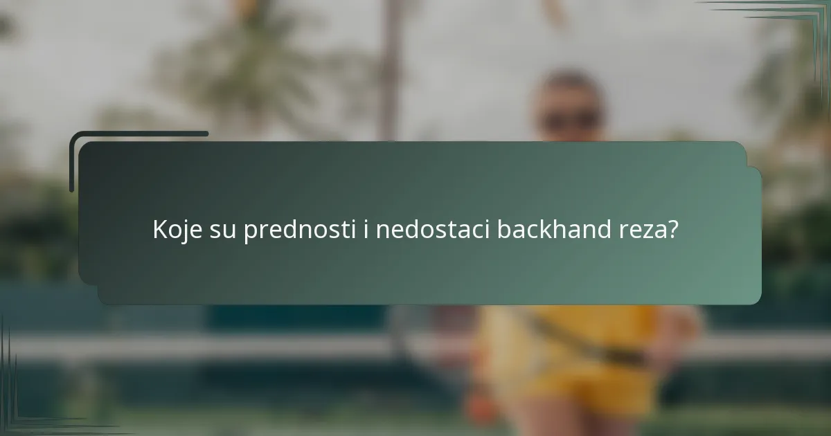 Koje su prednosti i nedostaci backhand reza?