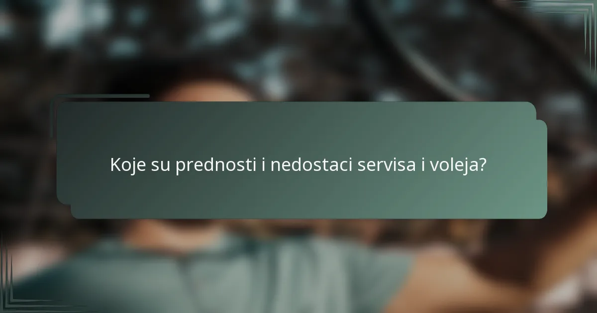 Koje su prednosti i nedostaci servisa i voleja?