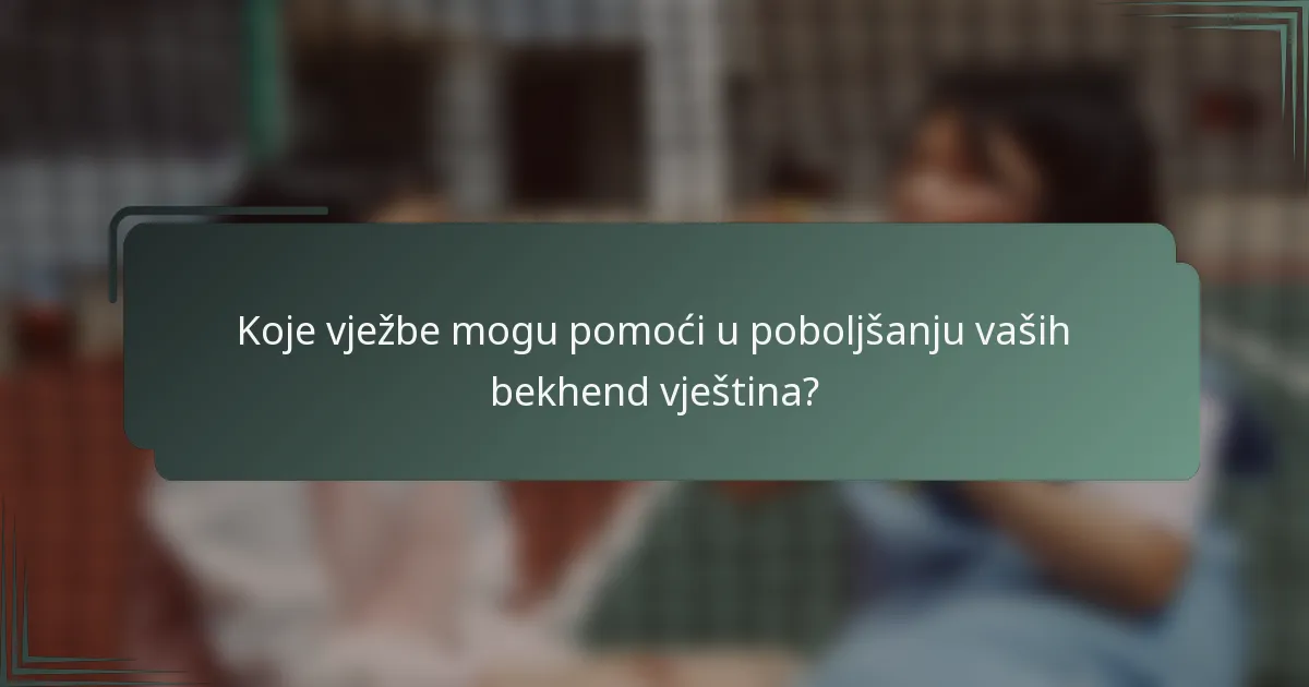 Koje vježbe mogu pomoći u poboljšanju vaših bekhend vještina?