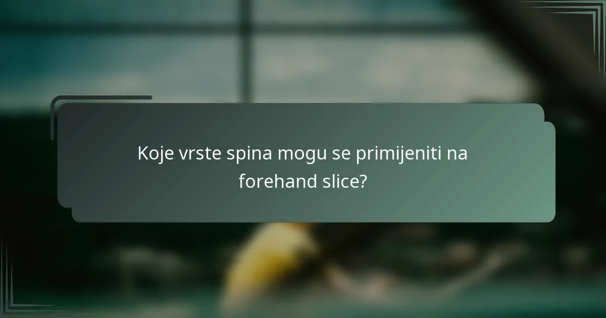 Koje vrste spina mogu se primijeniti na forehand slice?