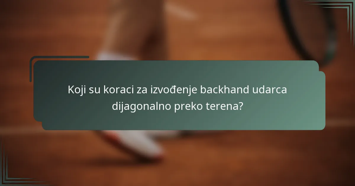 Koji su koraci za izvođenje backhand udarca dijagonalno preko terena?