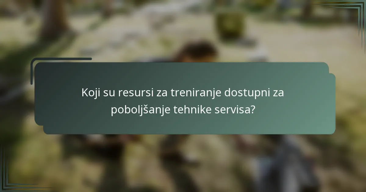 Koji su resursi za treniranje dostupni za poboljšanje tehnike servisa?