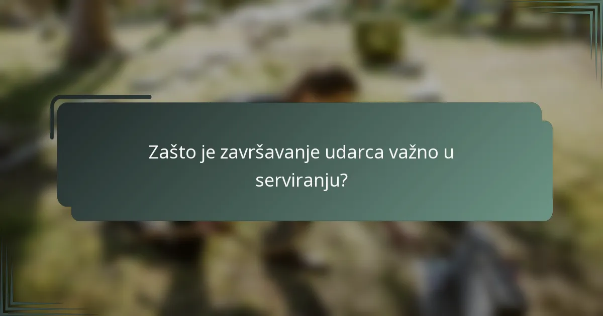 Zašto je završavanje udarca važno u serviranju?