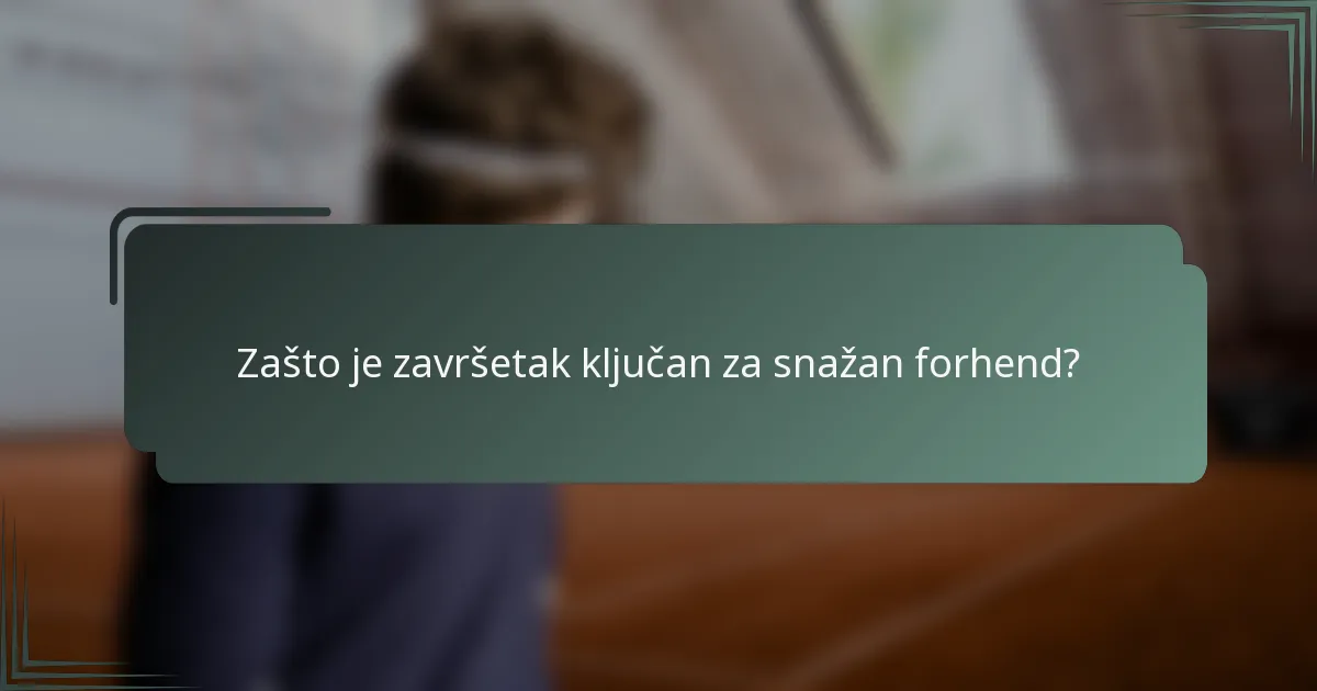 Zašto je završetak ključan za snažan forhend?