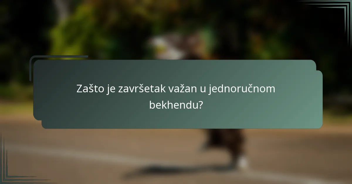 Zašto je završetak važan u jednoručnom bekhendu?